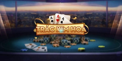 Trác Kim Hoa - Top 10 cổng game trác kim hoa uy tín hiện nay